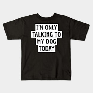 Dog owner  | I'm only talking to my dog today Kids T-Shirt